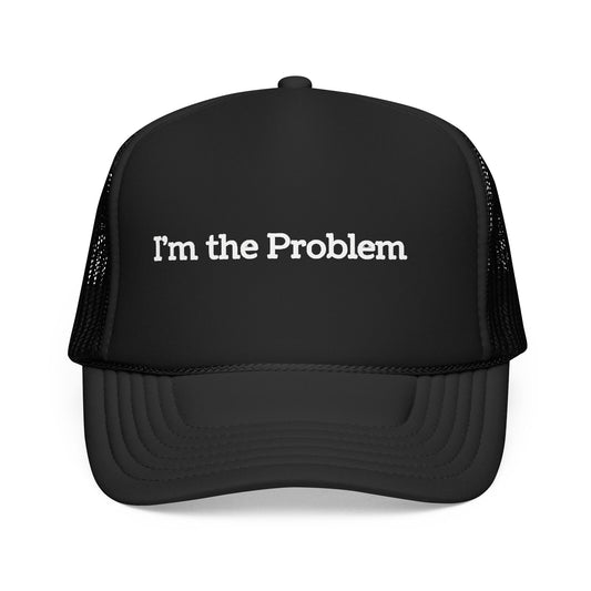 I'm the Problem Trucker Hat – Funny Statement Foam Mesh Cap